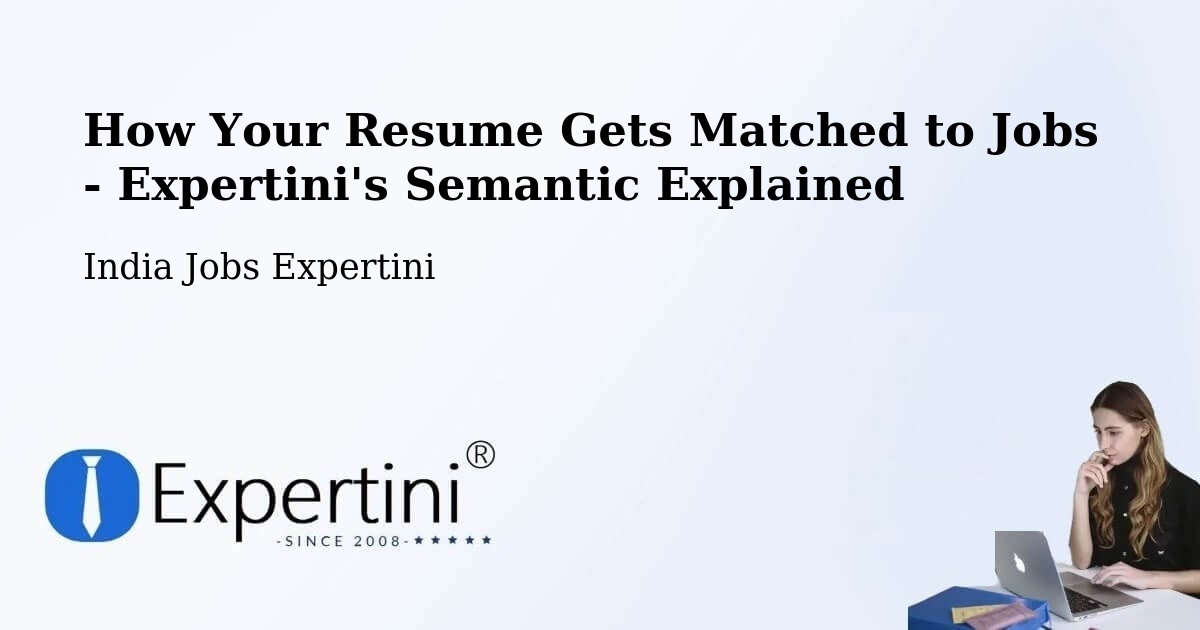 How Your Resume Gets Matched to Jobs - Expertini's Semantic Explained - India Jobs Expertini